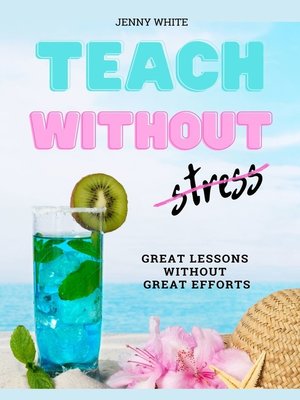 cover image of Teach Without Stress. Great Lessons Without Great Efforts